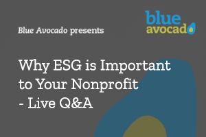 Blue Avocado Presents: Why ESG is Important to Your Nonprofit – Live Q&A