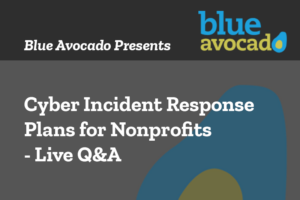grey background with white text: Blue Avocado Presents: Cyber Incident Response Plans for Nonprofits – Live Q&A